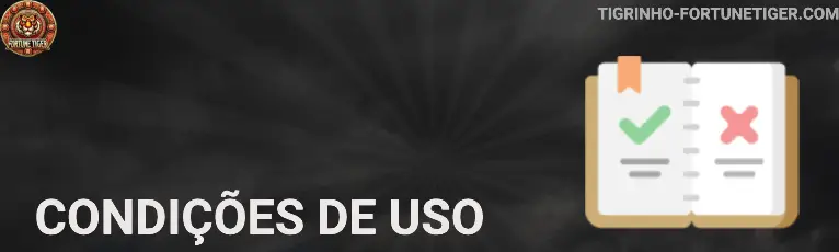 Condições de uso tigrinho